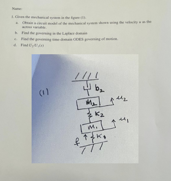 Solved Name: 1. Given the mechanical system in the figure | Chegg.com