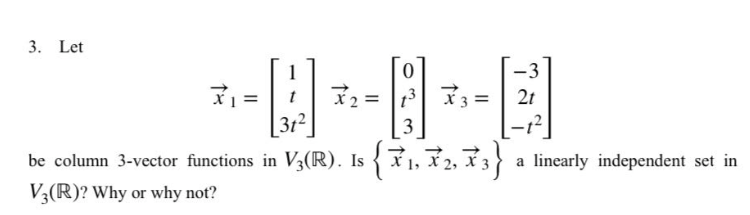 Solved 3. Let x1=⎣⎡1t3t2⎦⎤x2=⎣⎡0t33⎦⎤x3=⎣⎡−32t−t2⎦⎤ be | Chegg.com