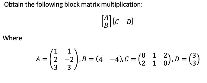 Solved Obtain the following block matrix multiplication: [A] | Chegg.com
