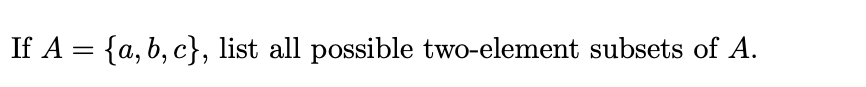 If \( A=\{a, b, c\} \), list all possible two-element subsets of \( A \).