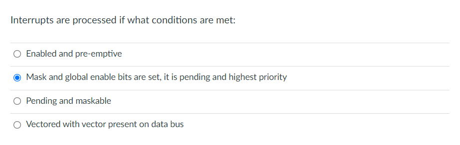 Solved Interrupts are processed if what conditions are met: | Chegg.com