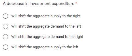 Solved A decrease in investment expenditure * Will shift the | Chegg.com