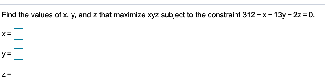 Solved Find the values of x, y, and z that maximize xyz | Chegg.com