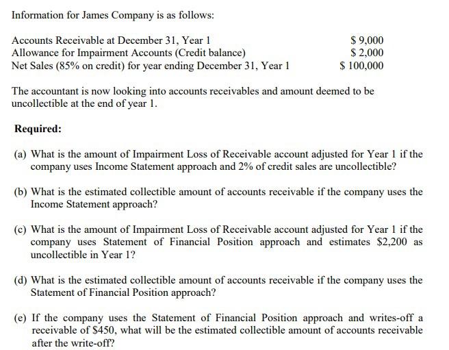 Information for James Company is as follows:
Accounts Receivable at December 31 , Year 1 Allowance for Impairment Accounts (C