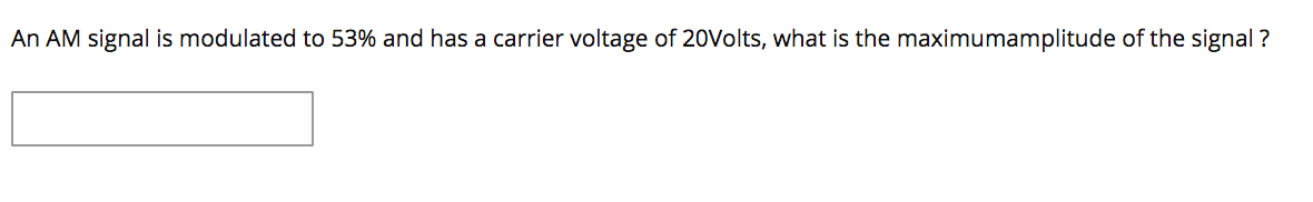 Solved An AM signal is modulated to 53% and has a carrier | Chegg.com
