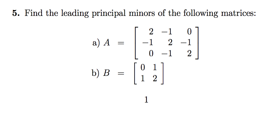 Solved 5. Find The Leading Principal Minors Of The Following | Chegg.com