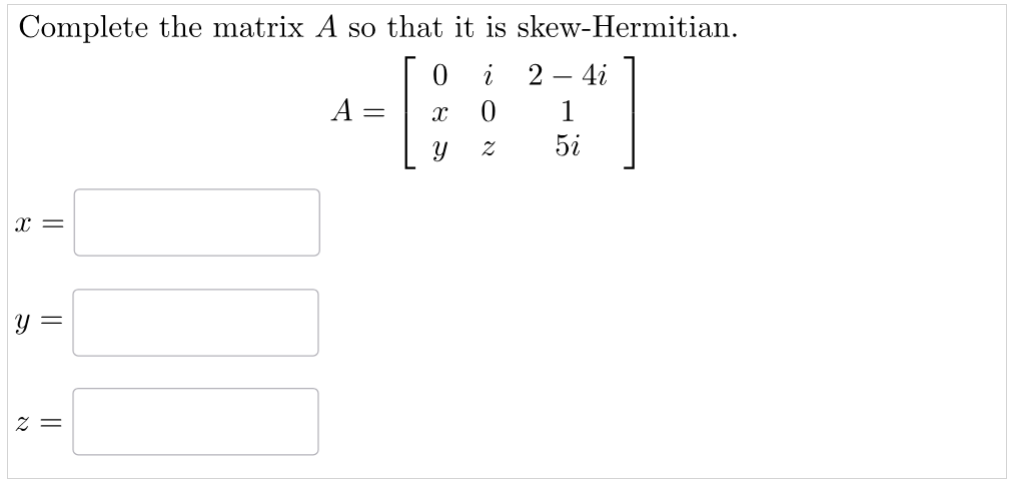 Solved Complete The Matrix A So That It Is Skew-Hermitian. | Chegg.com