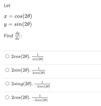 Let \[ \begin{array}{l} x=\cos (2 \theta) \\ y=\sin (2 \theta) \end{array} \] Find \( \frac{d y}{d x} \) : \[ \begin{array}{l