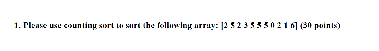 Solved 1. Please use counting sort to sort the following | Chegg.com
