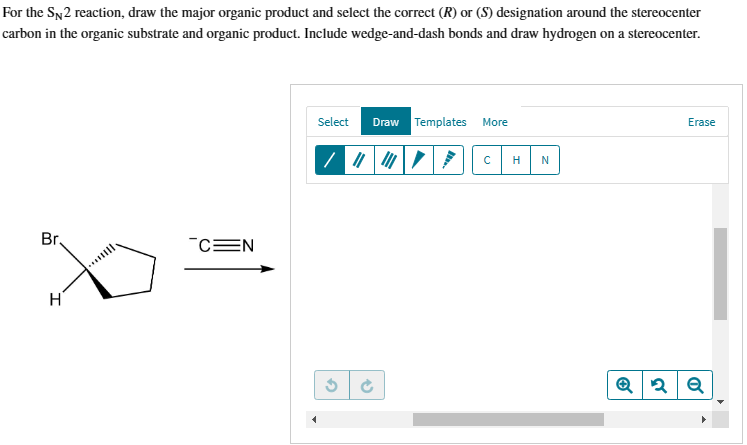 For the \( \mathrm{S}_{\mathrm{N}} 2 \) reaction, draw the major organic product and select the correct \( (R) \) or \( (S) \