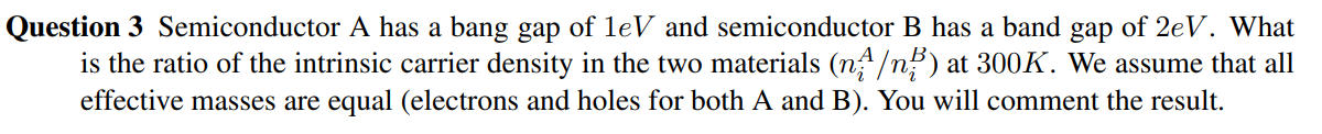 Question 3 Semiconductor A has a bang gap of \( 1 \mathrm{eV} \) and semiconductor B has a band gap of \( 2 \mathrm{eV} \). W