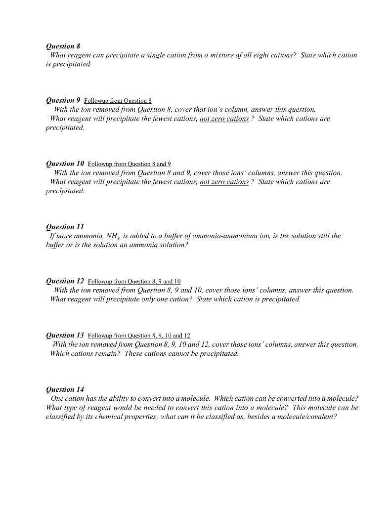 Question 8
What reagent can precipitate a single cation from a mixture of all eight cations? State which cation
is precipitat