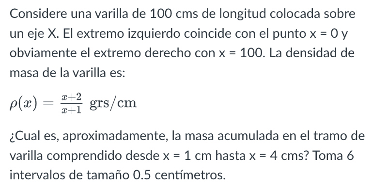 Considere una varilla de \( 100 \mathrm{cms} \) de longitud colocada sobre un eje \( X \). El extremo izquierdo coincide con