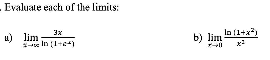 Solved Evaluate each of the limits: a) limx→∞ln(1+ex)3x b) | Chegg.com