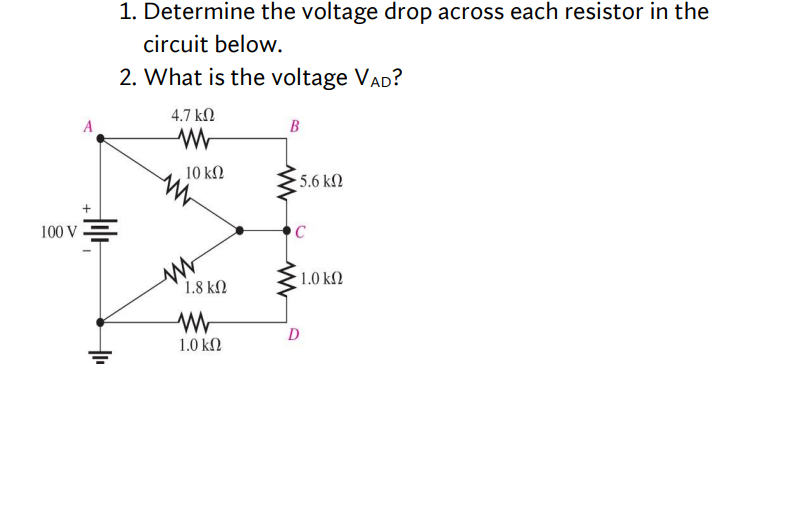 1. Determine the voltage drop across each resistor in the circuit below.
2. What is the voltage \( \mathrm{V}_{\mathrm{AD}} \