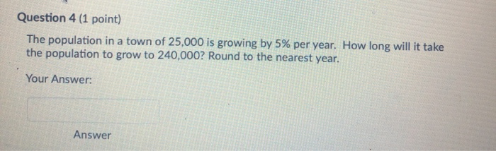 Solved Question 4 1 Point The Population In A Town Of Chegg