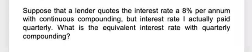 Solved Suppose that a lender quotes the interest rate a 8% | Chegg.com