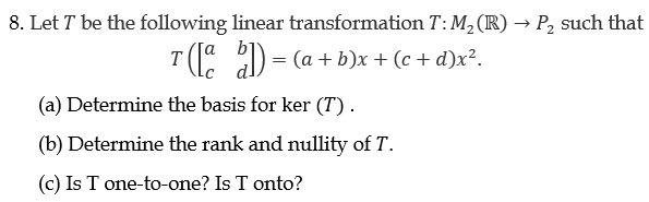 Solved 8. Let T be the following linear transformation T:M | Chegg.com