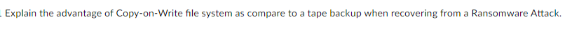 Solved Explain the advantage of Copy-on-Write file system as | Chegg.com