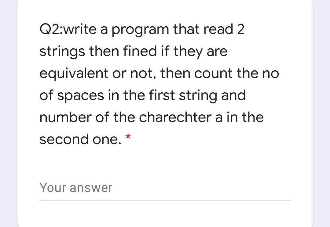 Solved Q2:write a program that read 2 strings then fined if | Chegg.com