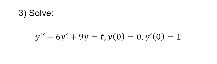 Solved 3 Solve Y′′−6y′ 9y T Y 0 0 Y′ 0 1