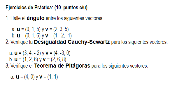 Ejercicios de Práctica: (10 puntos c/u) 1. Halle el ángulo entre los siguientes vectores: a. u = (0, 1, 5) y v = (2, 3, 5) b.