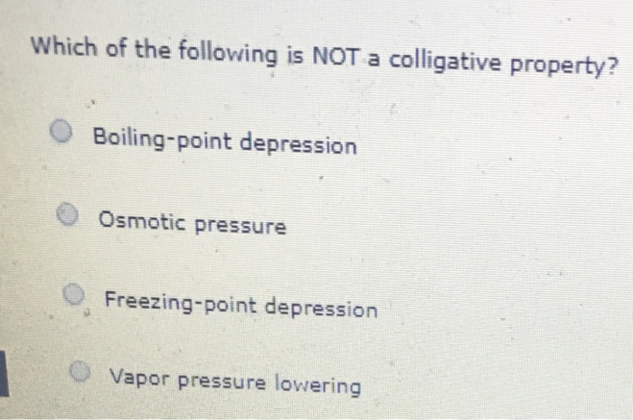 Solved: Which Of The Following Is NOT A Colligative Proper... | Chegg.com