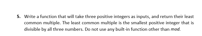 Solved 5. Write a function that will take three positive | Chegg.com