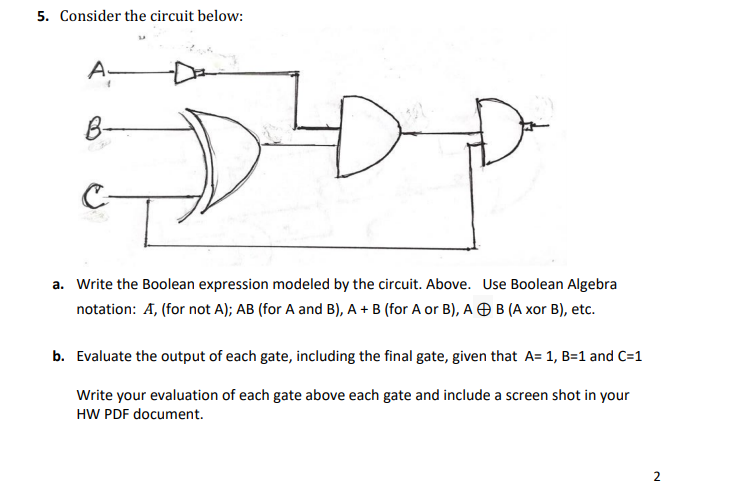 5. Consider the circuit below: в- a. Write the Boolean expression modeled by the circuit. Above. Use Boolean Algebra notation