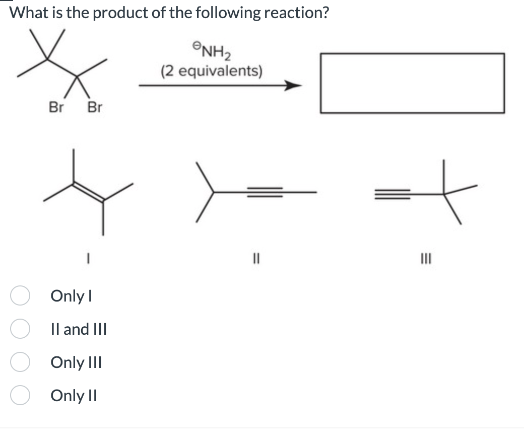 Solved What is the product of the following reaction? I II | Chegg.com