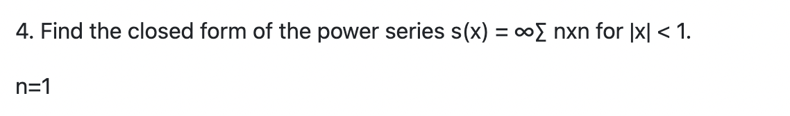 Solved 4. Find the closed form of the power series s(x) = ∞ | Chegg.com