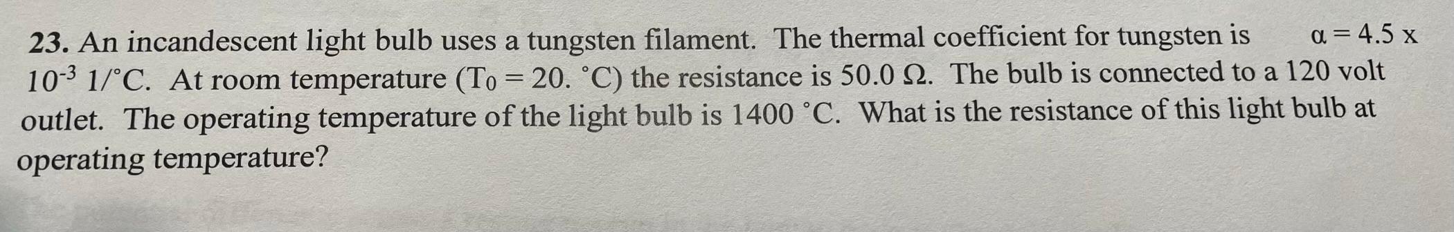 Solved 23. An incandescent light bulb uses a tungsten | Chegg.com