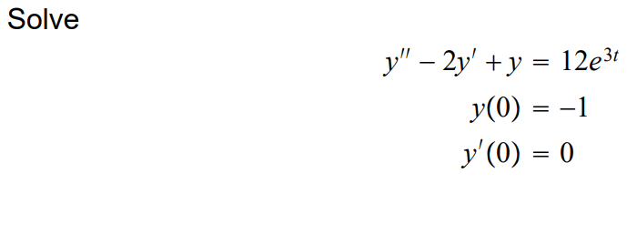 Solve y − 2y + y = 12e³t y(0) = −1 y(0) = 0