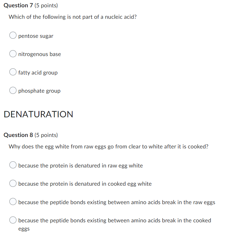 Which of the following is not part of a nucleic acid?
pentose sugar
nitrogenous base
fatty acid group
phosphate group
DENATUR