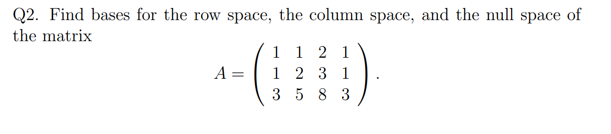 Solved Q2. Find bases for the row space, the column space, | Chegg.com