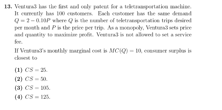 13. Ventura3 has the first and only patent for a teletransportation machine. It currently has 100 customers. Each customer ha