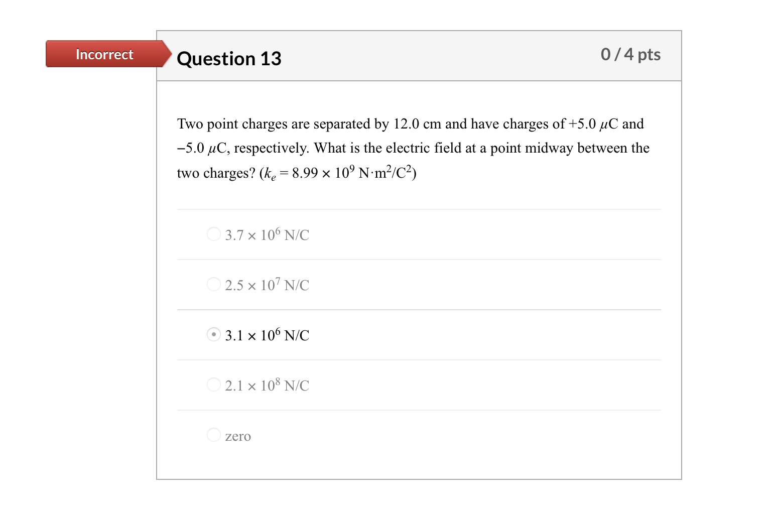 Solved Incorrect Question 13 0/4 pts Two point charges are | Chegg.com
