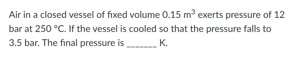 Solved Air in a closed vessel of fixed volume 0.15 m3 exerts | Chegg.com
