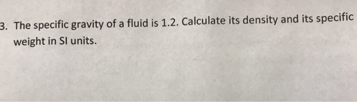 Solved 3. The specific gravity of a fluid is 1.2. Calculate | Chegg.com