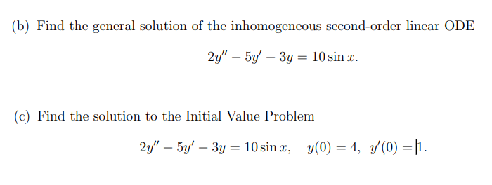 (b) Find the general solution of the inhomogeneous second-order linear ODE
\[
2 y^{\prime \prime}-5 y^{\prime}-3 y=10 \sin x 
