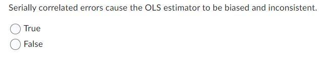 Solved Serially correlated errors cause the OLS estimator to | Chegg.com