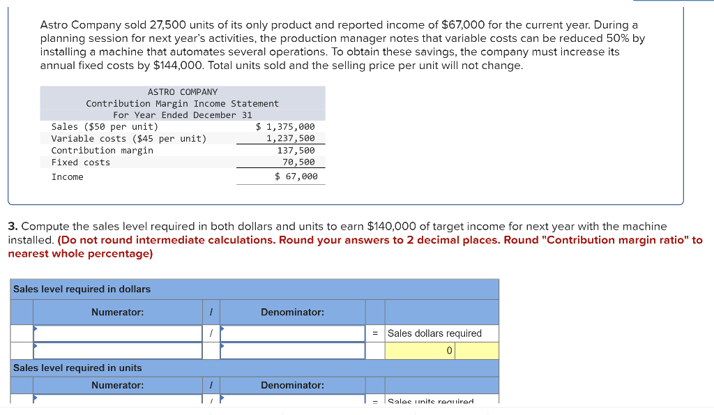 Astro Company sold 27,500 units of its only product and reported income of \( \$ 67,000 \) for the current year. During a pla