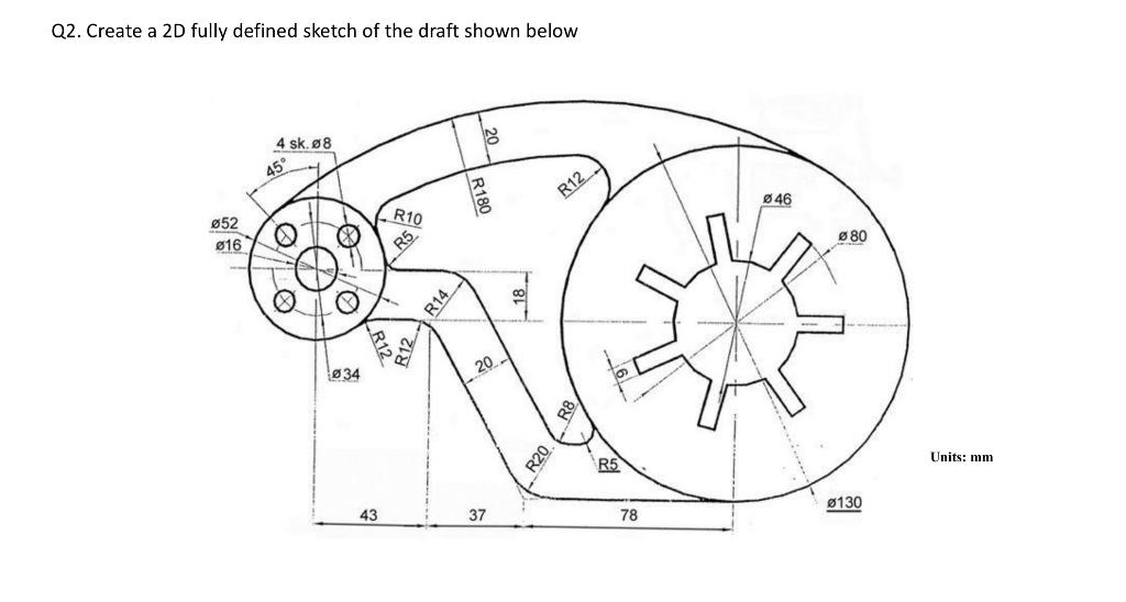Solved Q2. Create a 2D fully defined sketch of the draft | Chegg.com