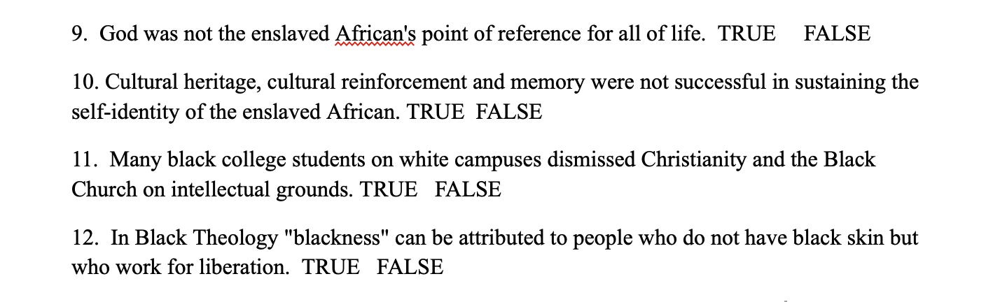 9. God was not the enslaved Africans point of reference for all of life. TRUE FALSE 10. Cultural heritage, cultural reinforc
