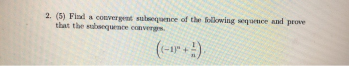 Solved 2. (5) Find a convergent subsequence of the following | Chegg.com