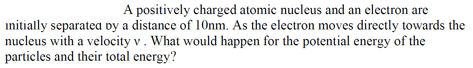 Solved A positively charged atomic nucleus and an electron | Chegg.com