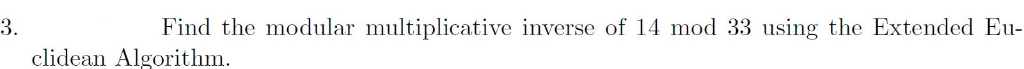 Solved 3. Find the modular multiplicative inverse of 14 mod | Chegg.com