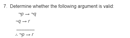 Solved 7. Determine whether the following argument is valid: | Chegg.com