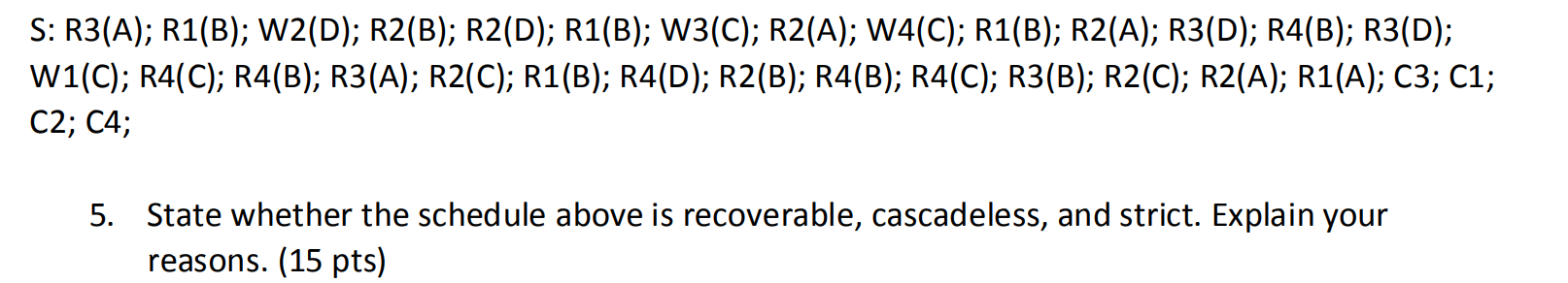 S: R3(A); R1(B); W2(D); R2(B); R2(D); R1(B); W3(C); R2(A); W4(C); R1(B); R2(A); R3(D); R4(B); R3(D); W1(C); R4(C); R4(B); R3(