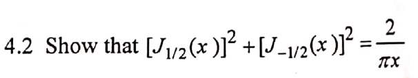 Solved 2 4.2 Show that [J2 (x)]? +[J_yp(s);? -1/2 πχ | Chegg.com